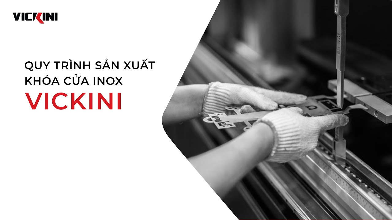 Quy trình sản xuất khóa cửa inox VICKINI