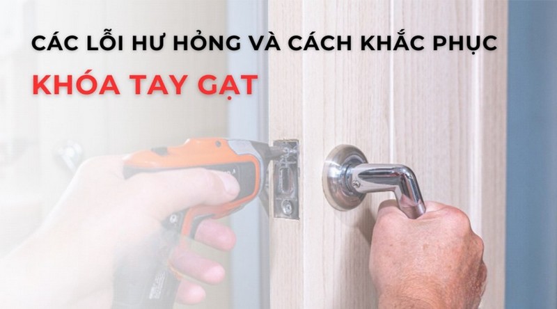 Tổng hợp các lỗi thường gặp ở khóa cửa tay gạt và dấu hiệu nhận biết
